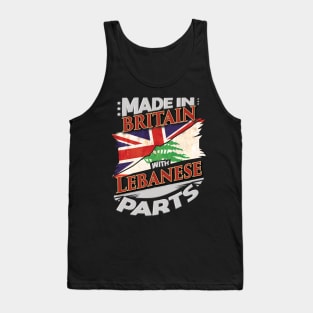 Made In Britain With Lebanese Parts - Gift for Lebanese From Lebanon Tank Top